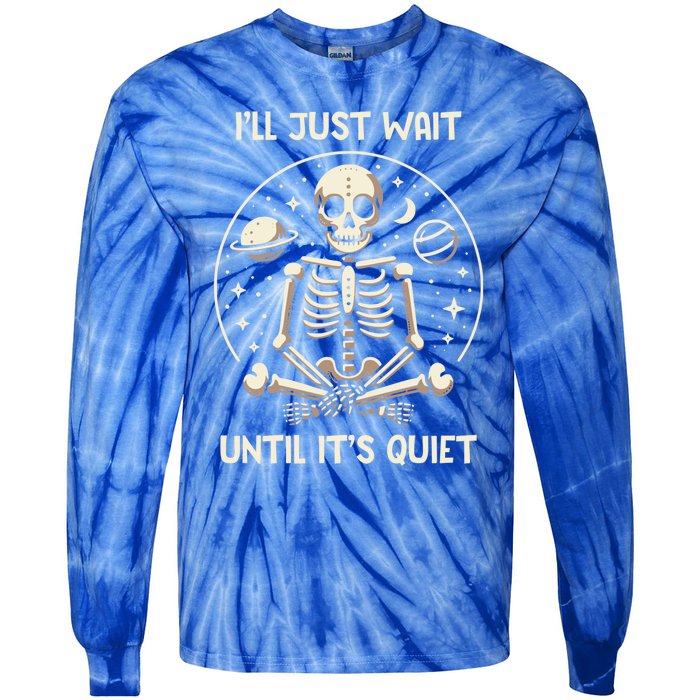 ILl Just Wait Until ItS Quiet Skeleton Halloween Vibes Gift Tie-Dye Long Sleeve Shirt