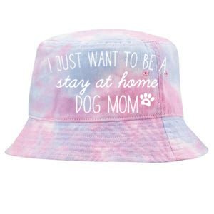 I Just Want To Be A Stay At Home Dog Mom Tees Gift Tie-Dyed Bucket Hat