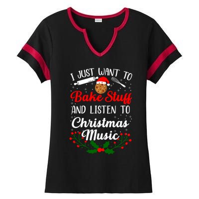 I Just Want To Bake Stuff And Listen To Christmas Music Love Gift Ladies Halftime Notch Neck Tee