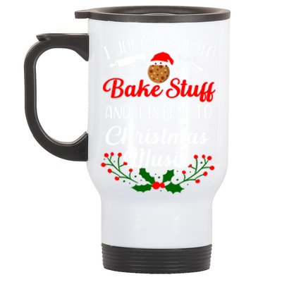 I Just Want To Bake Stuff And Listen To Christmas Music Love Gift Stainless Steel Travel Mug