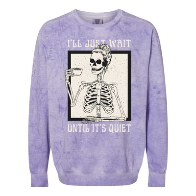 ILl Just Wait Until ItS Quiet Skeleton Teacher Halloween Cute Gift Colorblast Crewneck Sweatshirt