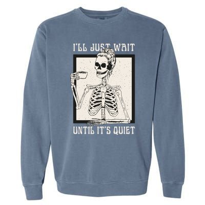 ILl Just Wait Until ItS Quiet Skeleton Teacher Halloween Cute Gift Garment-Dyed Sweatshirt