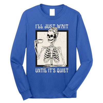 ILl Just Wait Until ItS Quiet Skeleton Teacher Halloween Cute Gift Long Sleeve Shirt