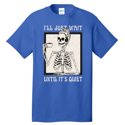 ILl Just Wait Until ItS Quiet Skeleton Teacher Halloween Cute Gift Tall T-Shirt