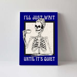 ILl Just Wait Until ItS Quiet Skeleton Teacher Halloween Cute Gift Canvas