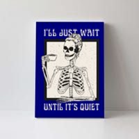 ILl Just Wait Until ItS Quiet Skeleton Teacher Halloween Cute Gift Canvas