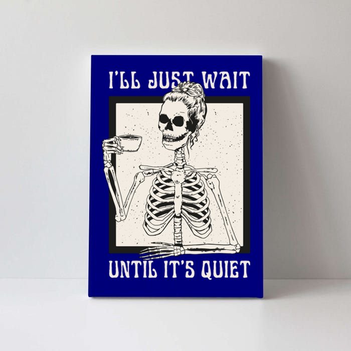 ILl Just Wait Until ItS Quiet Skeleton Teacher Halloween Cute Gift Canvas