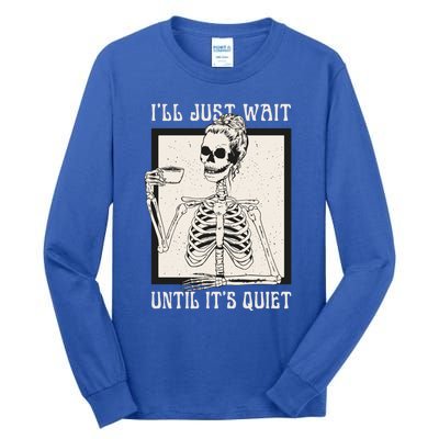 ILl Just Wait Until ItS Quiet Skeleton Teacher Halloween Cute Gift Tall Long Sleeve T-Shirt