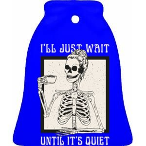 ILl Just Wait Until ItS Quiet Skeleton Teacher Halloween Cute Gift Ceramic Bell Ornament