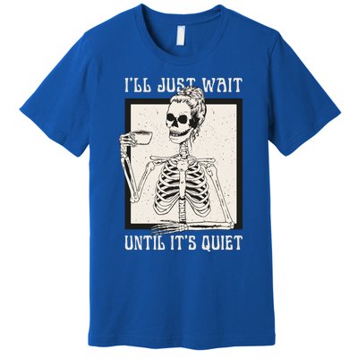 ILl Just Wait Until ItS Quiet Skeleton Teacher Halloween Cute Gift Premium T-Shirt