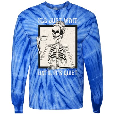 ILl Just Wait Until ItS Quiet Skeleton Teacher Halloween Cute Gift Tie-Dye Long Sleeve Shirt