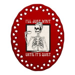 ILl Just Wait Until ItS Quiet Skeleton Teacher Halloween Cute Gift Ceramic Oval Ornament