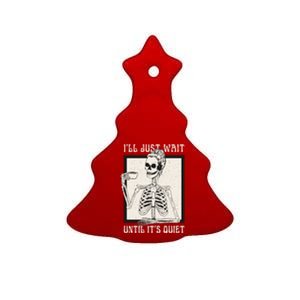 ILl Just Wait Until ItS Quiet Skeleton Teacher Halloween Cute Gift Ceramic Tree Ornament