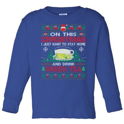 I Just Want To Stay Home And Green Tea Christmas Ugly Great Gift Toddler Long Sleeve Shirt