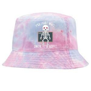 ILl Just Wait Until ItS Quiet Teacher Funny Halloween Meaningful Gift Tie-Dyed Bucket Hat