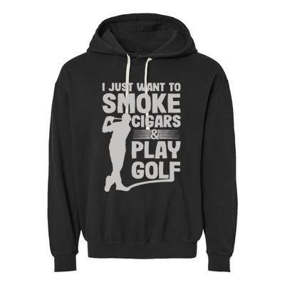 I Just Want to Smoke Cigars And Play Golf Funny Dad Garment-Dyed Fleece Hoodie