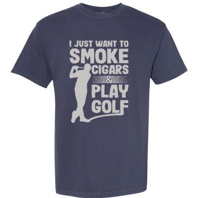 I Just Want to Smoke Cigars And Play Golf Funny Dad Garment-Dyed Heavyweight T-Shirt