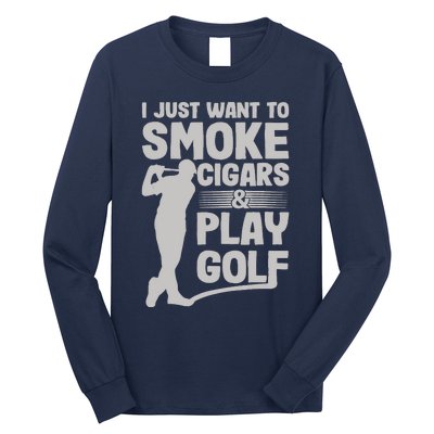 I Just Want to Smoke Cigars And Play Golf Funny Dad Long Sleeve Shirt