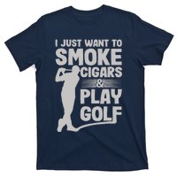 I Just Want to Smoke Cigars And Play Golf Funny Dad T-Shirt