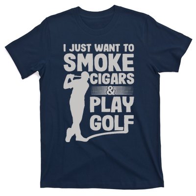 I Just Want to Smoke Cigars And Play Golf Funny Dad T-Shirt