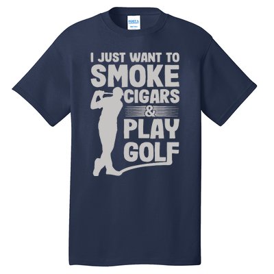 I Just Want to Smoke Cigars And Play Golf Funny Dad Tall T-Shirt