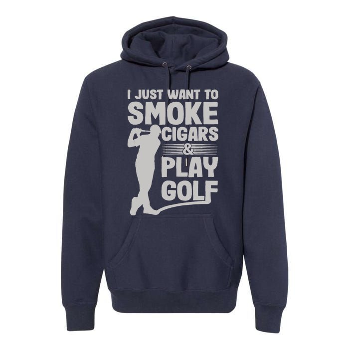 I Just Want to Smoke Cigars And Play Golf Funny Dad Premium Hoodie