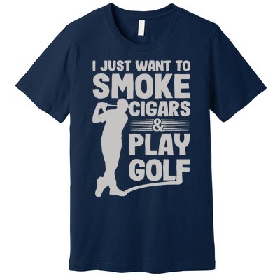 I Just Want to Smoke Cigars And Play Golf Funny Dad Premium T-Shirt