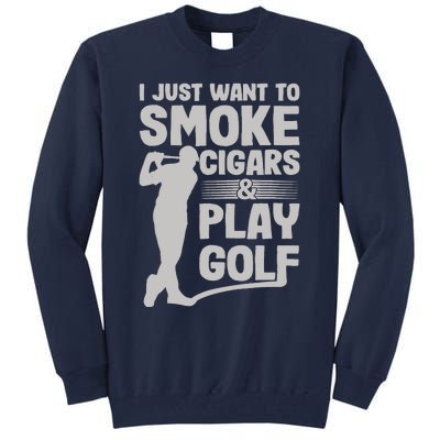 I Just Want to Smoke Cigars And Play Golf Funny Dad Tall Sweatshirt