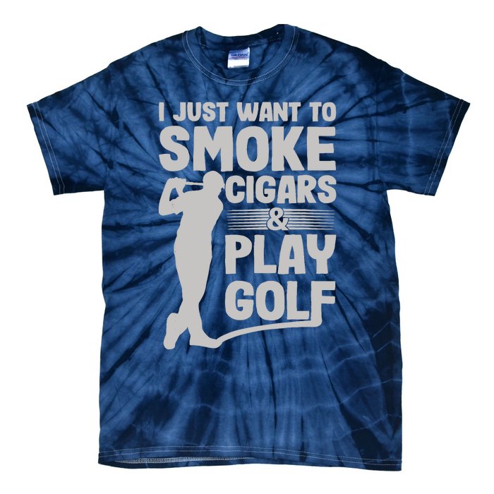 I Just Want to Smoke Cigars And Play Golf Funny Dad Tie-Dye T-Shirt