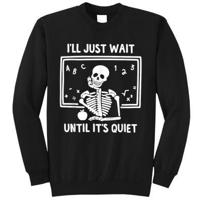 I’ll Just Wait Until It’s Quiet Skeleton Teacher Sweatshirt