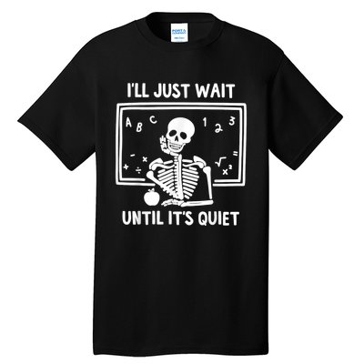 I’ll Just Wait Until It’s Quiet Skeleton Teacher Tall T-Shirt