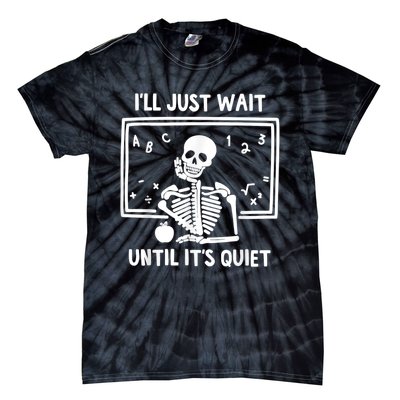 I’ll Just Wait Until It’s Quiet Skeleton Teacher Tie-Dye T-Shirt