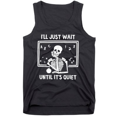 I’ll Just Wait Until It’s Quiet Skeleton Teacher Tank Top