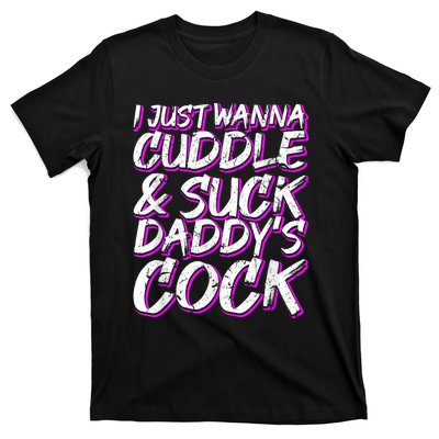 I Just Wanna Cuddle And Suck Daddy's Cock BDSM Sexy DDLG T-Shirt