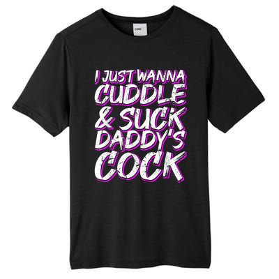 I Just Wanna Cuddle And Suck Daddy's Cock BDSM Sexy DDLG Tall Fusion ChromaSoft Performance T-Shirt