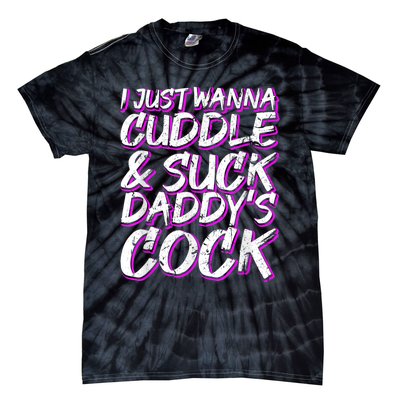 I Just Wanna Cuddle And Suck Daddy's Cock BDSM Sexy DDLG Tie-Dye T-Shirt