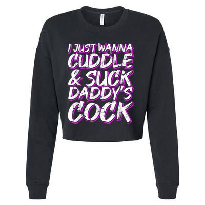 I Just Wanna Cuddle And Suck Daddy's Cock BDSM Sexy DDLG Cropped Pullover Crew