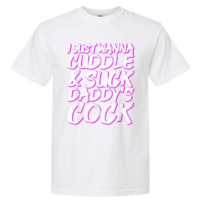 I Just Wanna Cuddle And Suck Daddy's Cock BDSM Sexy DDLG Garment-Dyed Heavyweight T-Shirt