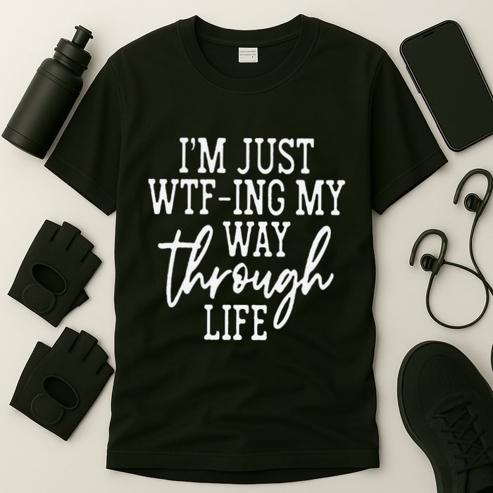 IM Just Wtf Ing My Way Through Life T-Shirt