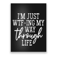 IM Just Wtf Ing My Way Through Life Poster