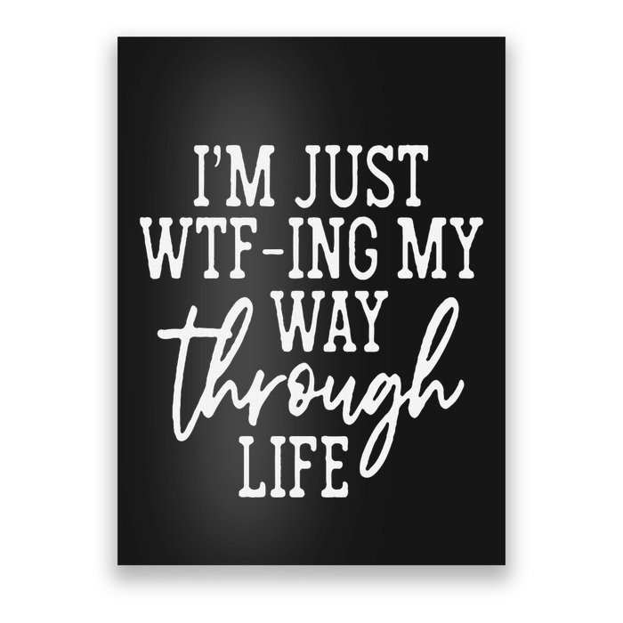 IM Just Wtf Ing My Way Through Life Poster