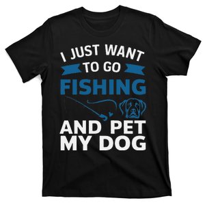 I Just Want To Go Fishing And Pet My Dog T-Shirt