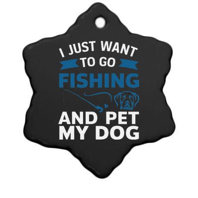 I Just Want To Go Fishing And Pet My Dog Ceramic Star Ornament