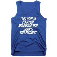 I Just Want To Pet My Cat And Pretend That Trump President Gift Tank Top