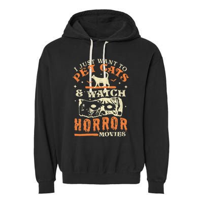 I Just Want To Pet Cats And Watch Horror Movies Cat Lover Garment-Dyed Fleece Hoodie