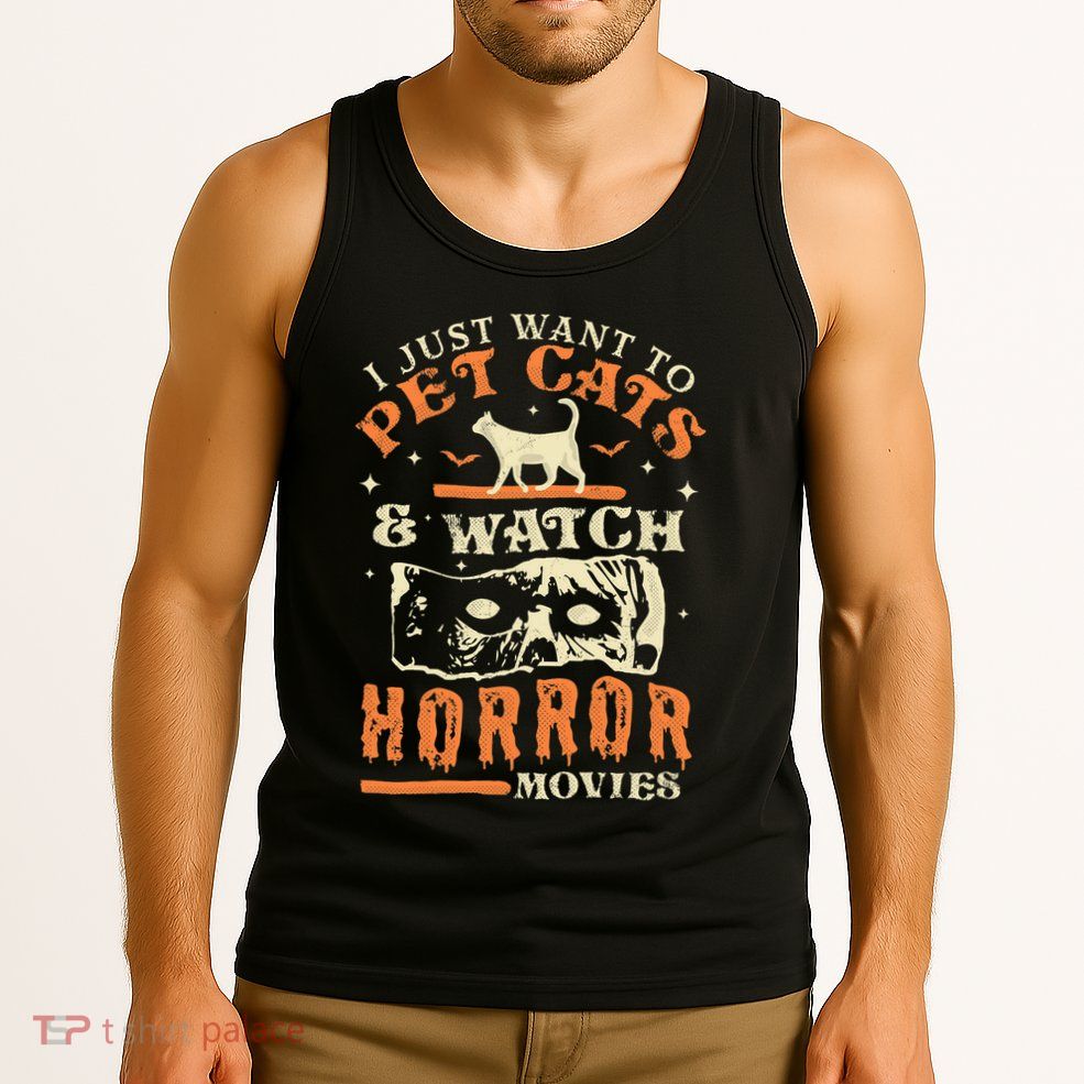 I Just Want To Pet Cats And Watch Horror Movies Cat Lover Tank Top