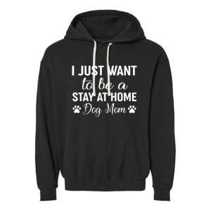 I Just Want To Be A Stay At Home Dog Mom Dog Mom Garment-Dyed Fleece Hoodie