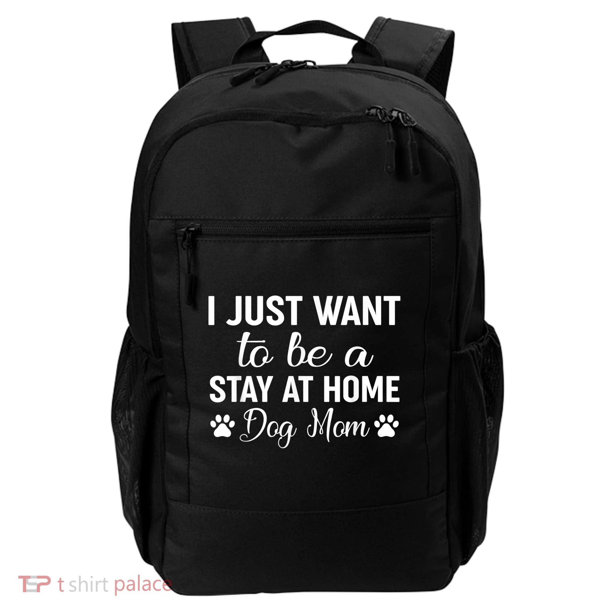 I Just Want To Be A Stay At Home Dog Mom Dog Mom Backpack