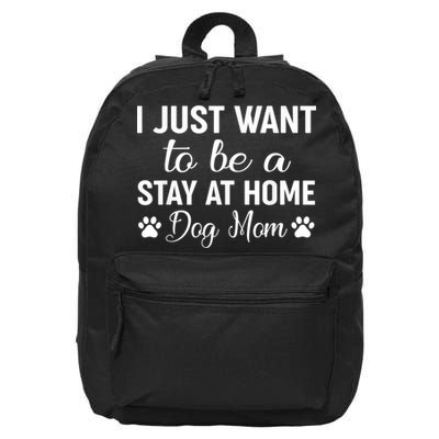 I Just Want To Be A Stay At Home Dog Mom Dog Mom 16 in Basic Backpack