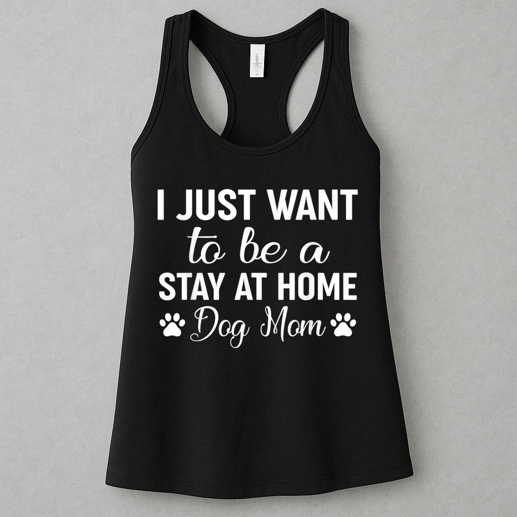 I Just Want To Be A Stay At Home Dog Mom Dog Mom Womens Tank Top